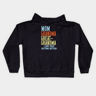 Mom Grandma Great-Grandma I Just Keep Getting Better Kids Hoodie